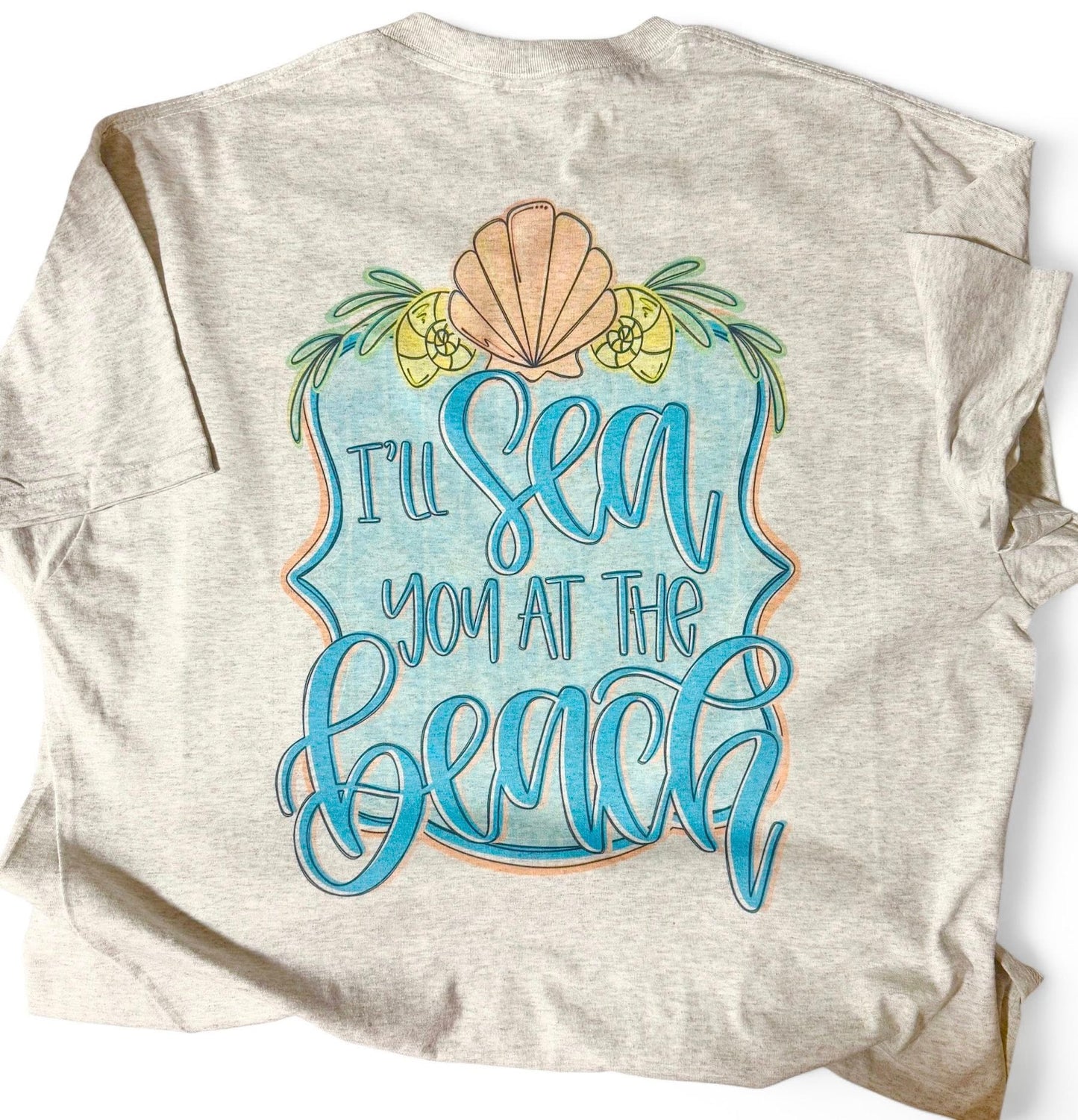 Sublimation I'll sea you at the beach tee
